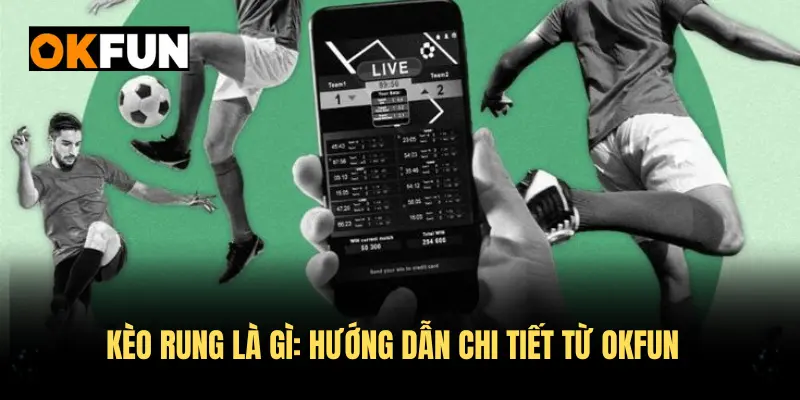 Kèo rung là gì